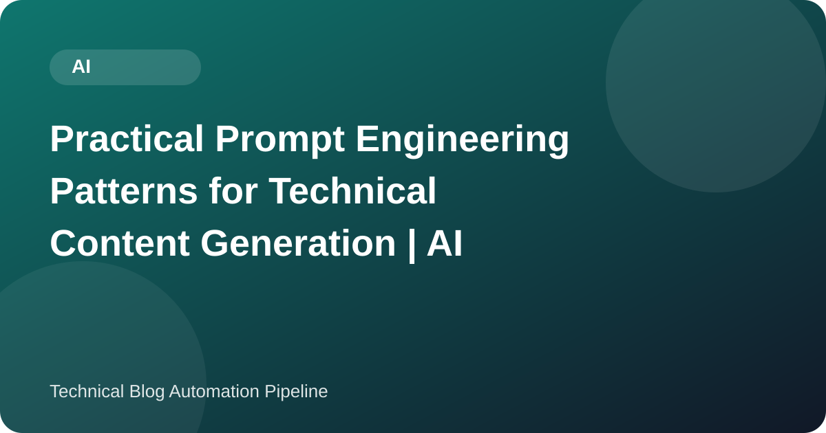 Practical Prompt Engineering Patterns for Technical Content Generation | AI