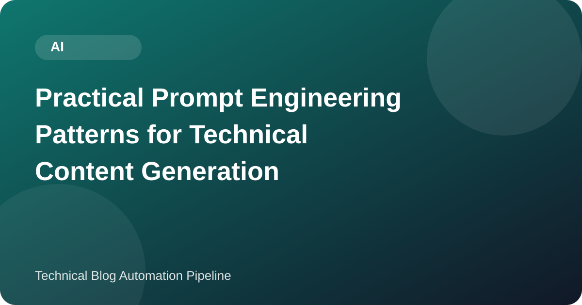 Practical Prompt Engineering Patterns for Technical Content Generation