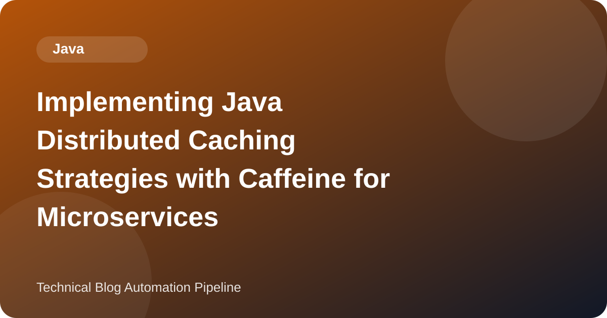 Implementing Java Distributed Caching Strategies with Caffeine for Microservices