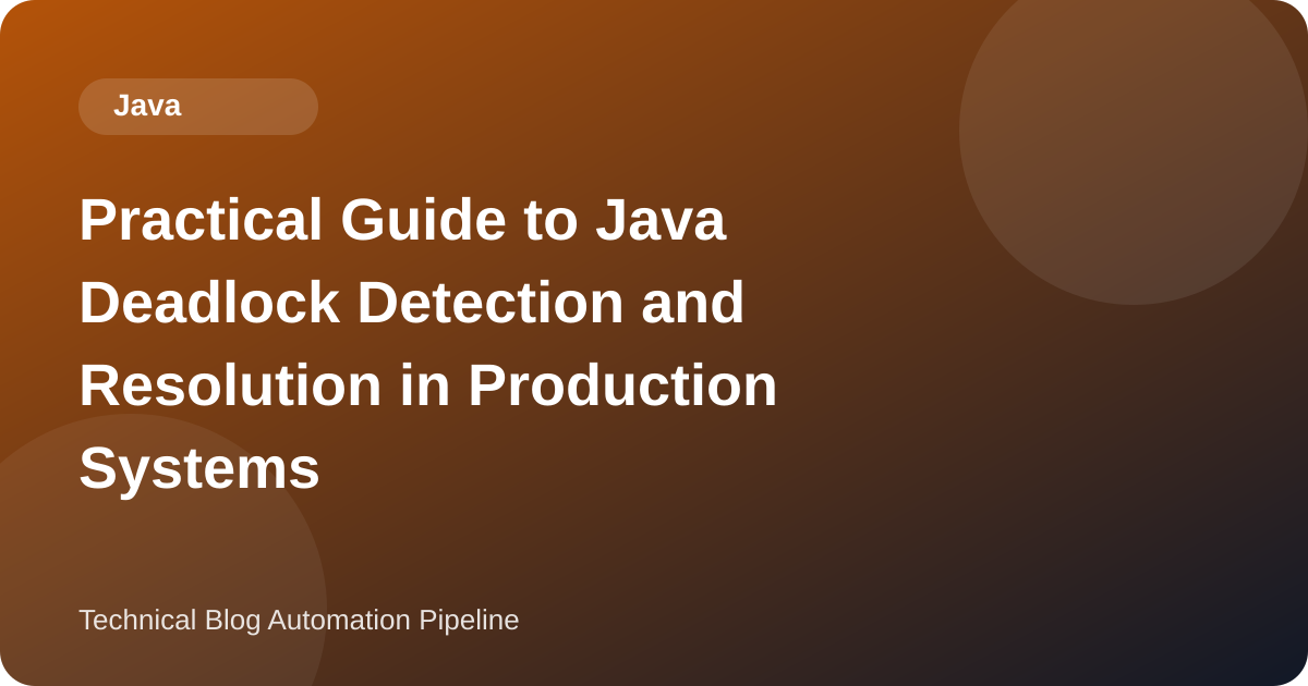 Practical Guide to Java Deadlock Detection and Resolution in Production Systems