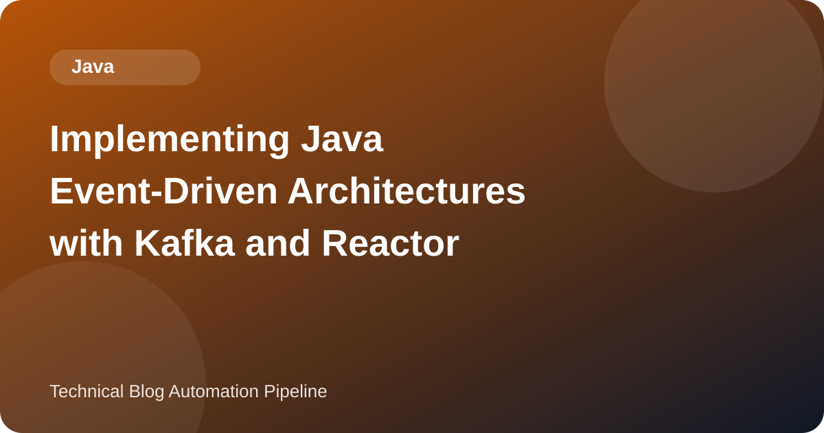Implementing Java Event-Driven Architectures with Kafka and Reactor