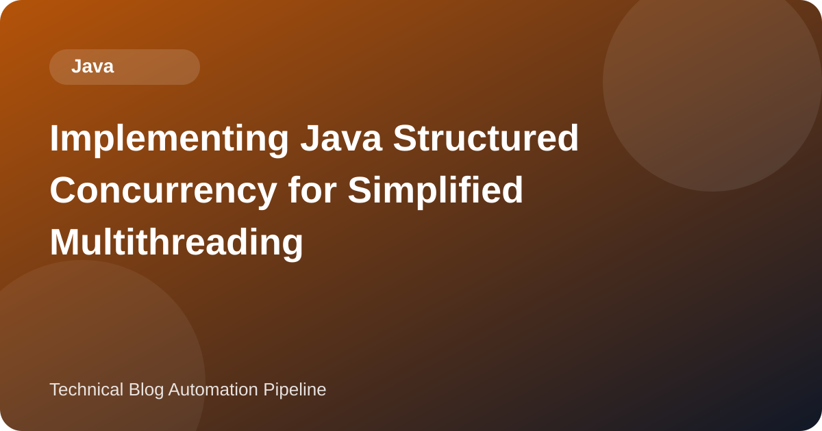 Implementing Java Structured Concurrency for Simplified Multithreading