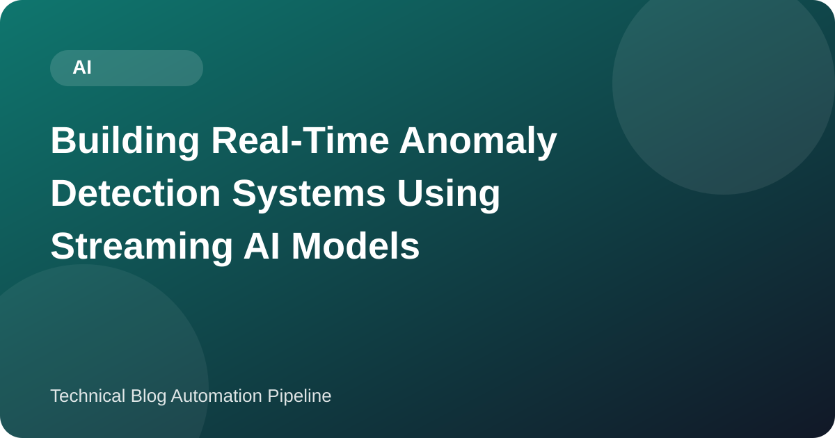 Building Real-Time Anomaly Detection Systems Using Streaming AI Models