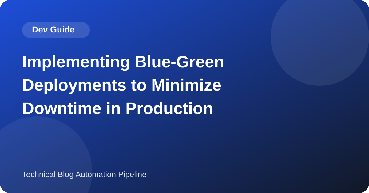 Implementing Blue-Green Deployments to Minimize Downtime in Production