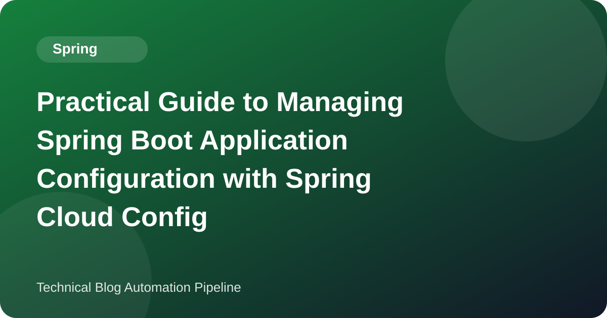 Practical Guide to Managing Spring Boot Application Configuration with Spring Cloud Config