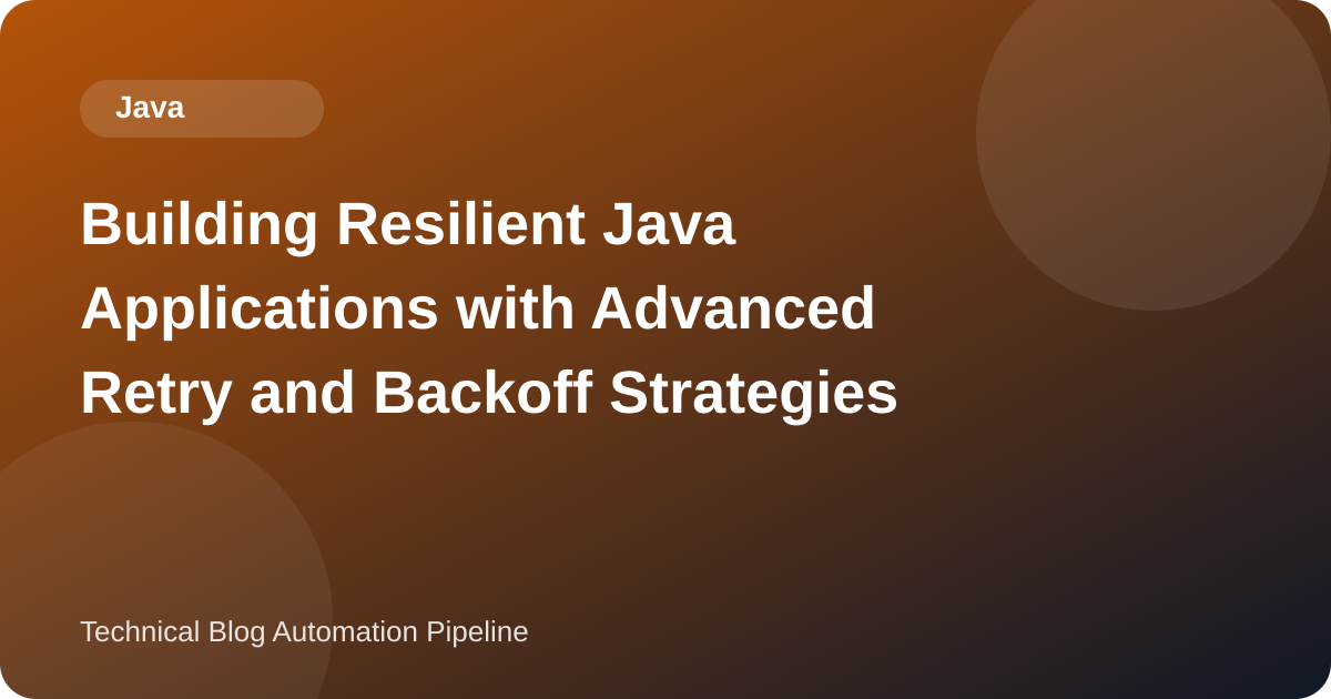 Building Resilient Java Applications with Advanced Retry and Backoff Strategies