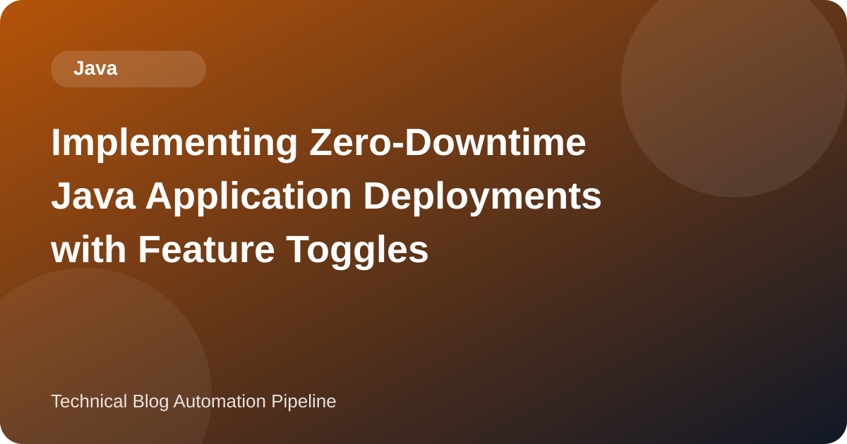 Implementing Zero-Downtime Java Application Deployments with Feature Toggles