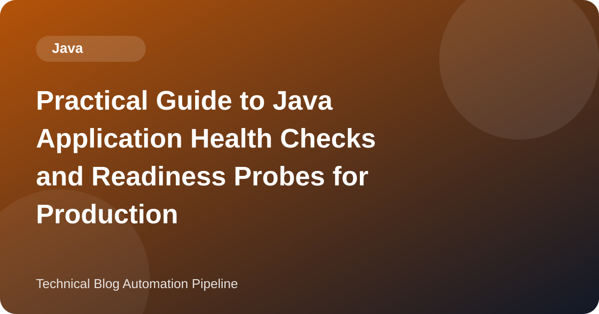 Practical Guide to Java Application Health Checks and Readiness Probes for Production