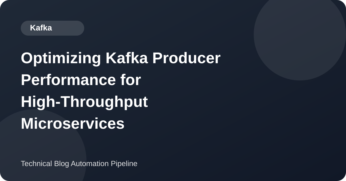 Optimizing Kafka Producer Performance for High-Throughput Microservices