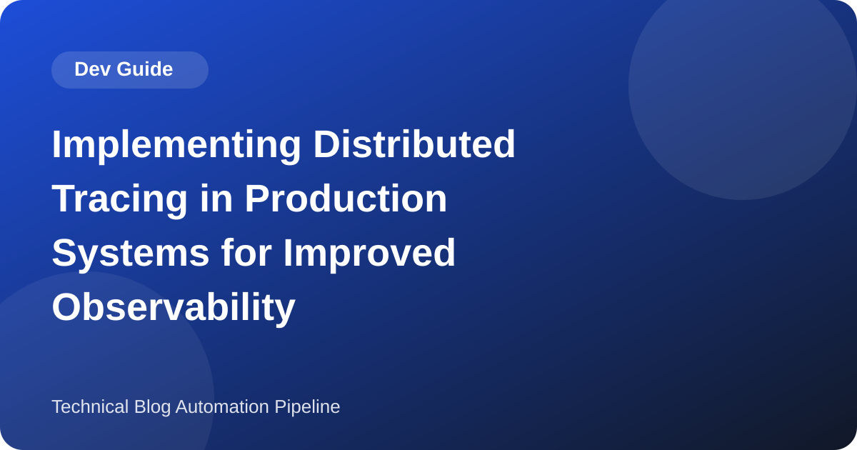 Implementing Distributed Tracing in Production Systems for Improved Observability