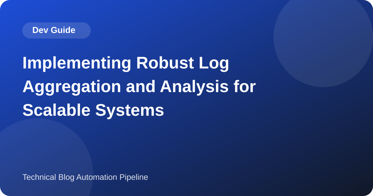 Implementing Robust Log Aggregation and Analysis for Scalable Systems