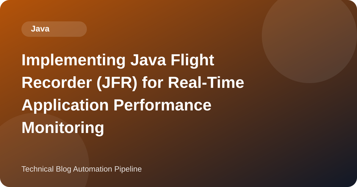 Implementing Java Flight Recorder (JFR) for Real-Time Application Performance Monitoring