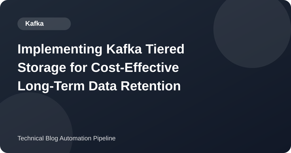Implementing Kafka Tiered Storage for Cost-Effective Long-Term Data Retention