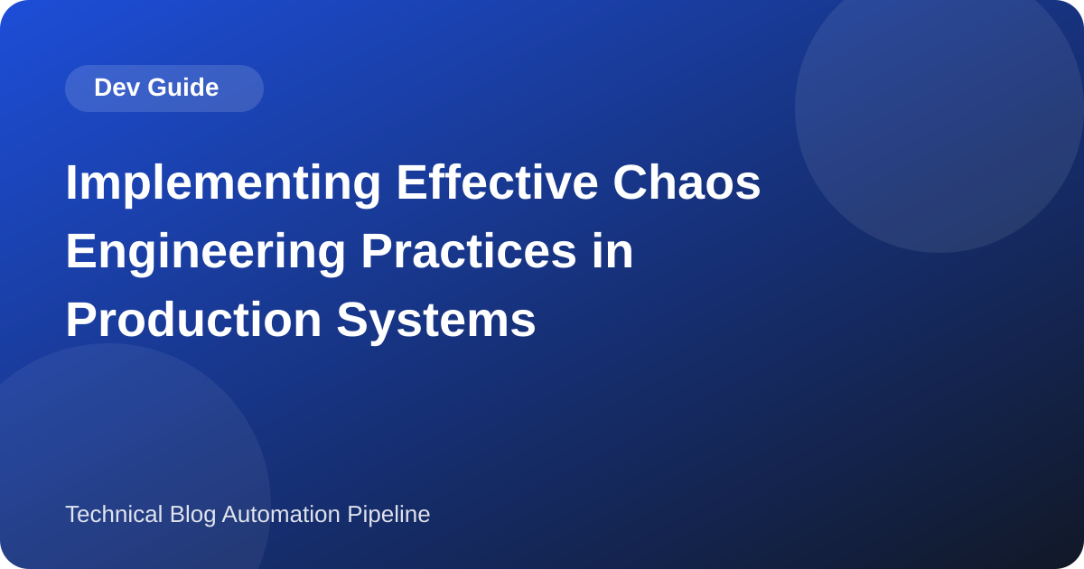 Implementing Effective Chaos Engineering Practices in Production Systems