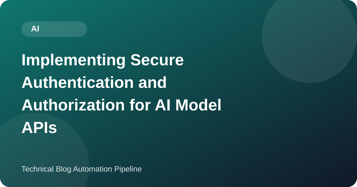 Implementing Secure Authentication and Authorization for AI Model APIs