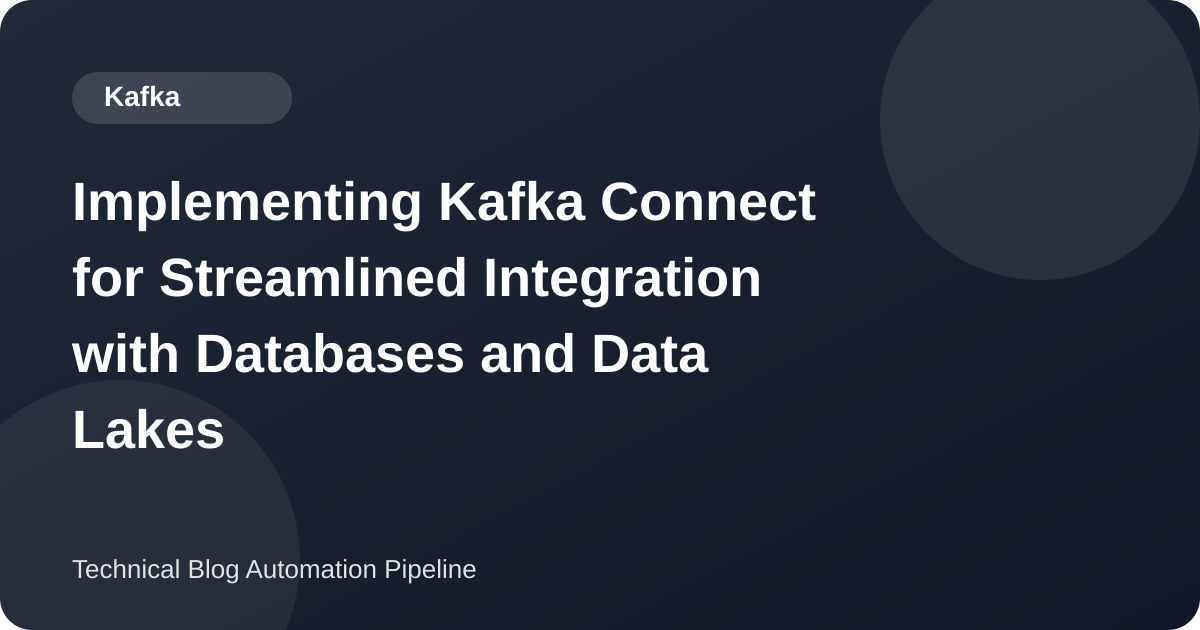 Implementing Kafka Connect for Streamlined Integration with Databases and Data Lakes