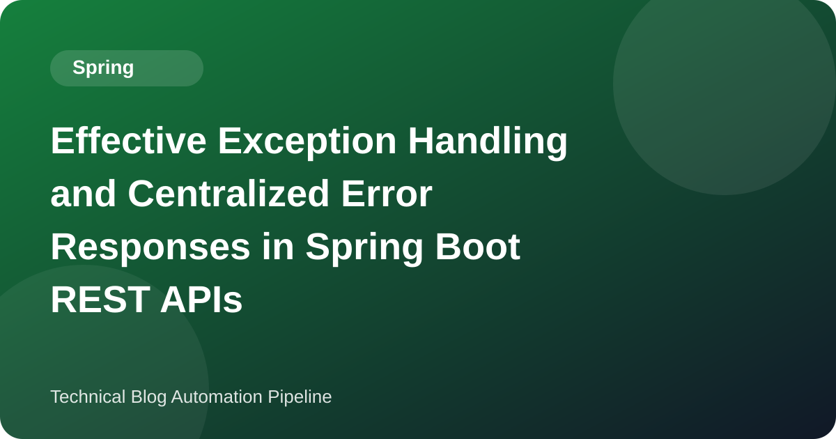 Effective Exception Handling and Centralized Error Responses in Spring Boot REST APIs