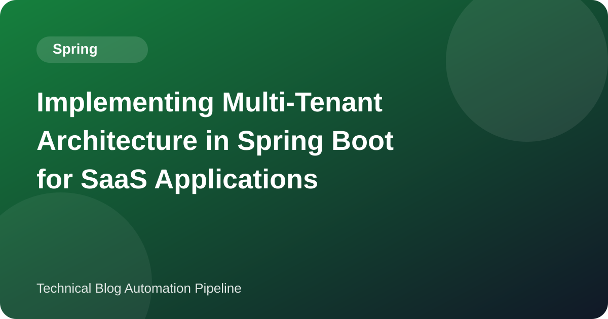 Implementing Multi-Tenant Architecture in Spring Boot for SaaS Applications