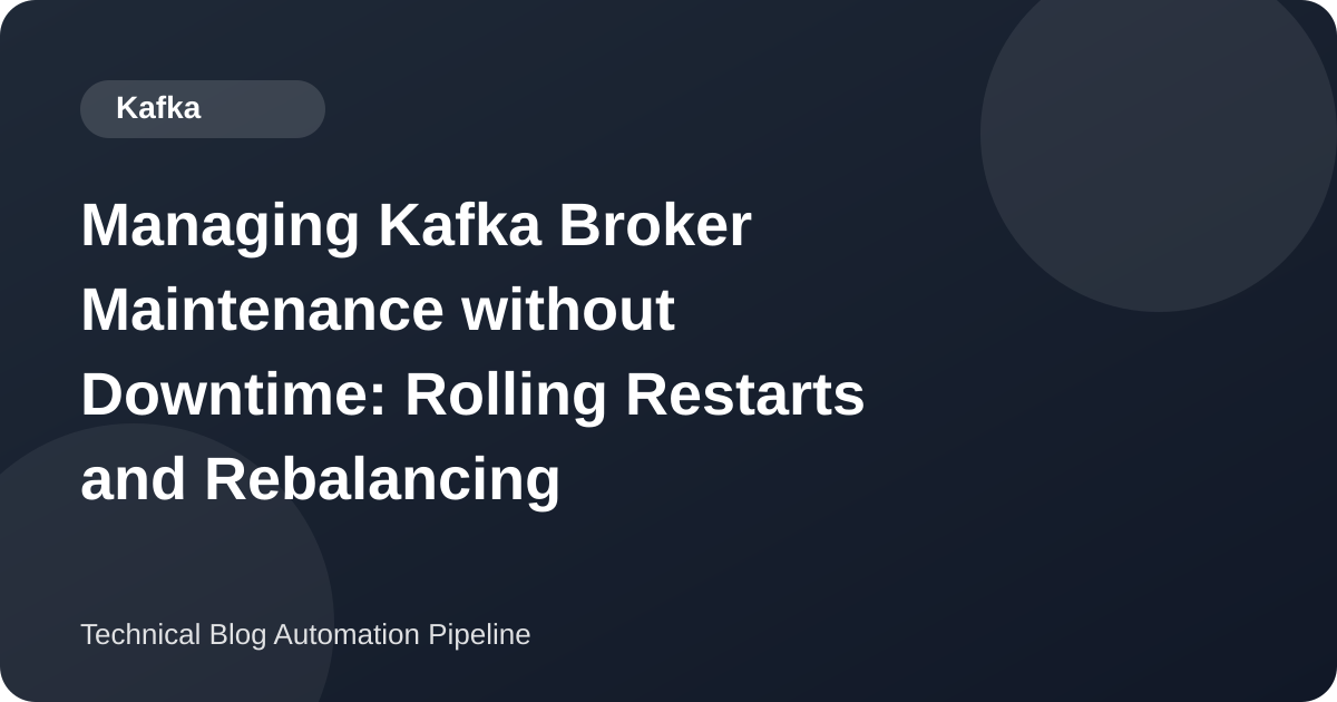 Kafka Broker Maintenance Without Downtime: A Rolling Restart Runbook for KRaft Clusters