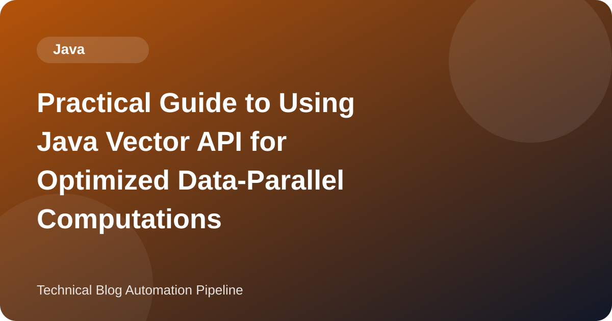 Practical Guide to Using Java Vector API for Optimized Data-Parallel Computations