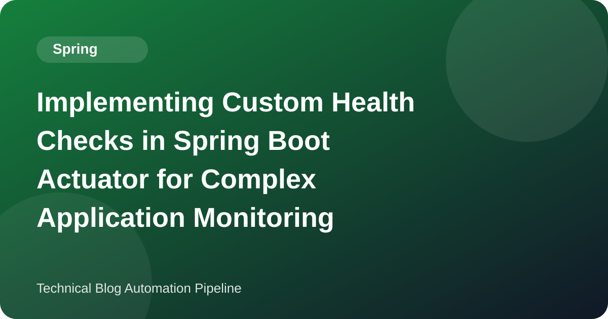 Custom Health Indicators in Spring Boot Actuator: Timeouts, Custom Statuses, and the Aggregation Rules