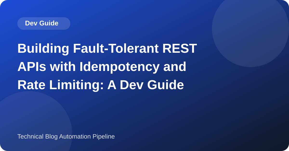 Building Fault-Tolerant REST APIs with Idempotency and Rate Limiting: A Dev Guide