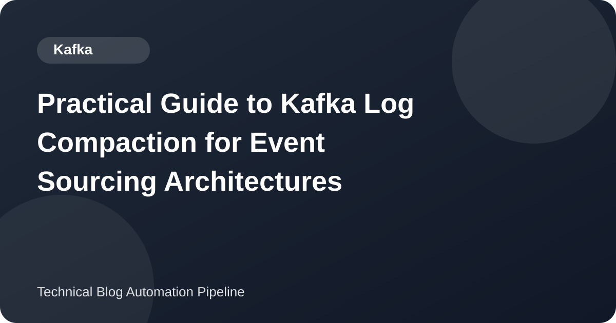 Practical Guide to Kafka Log Compaction for Event Sourcing Architectures