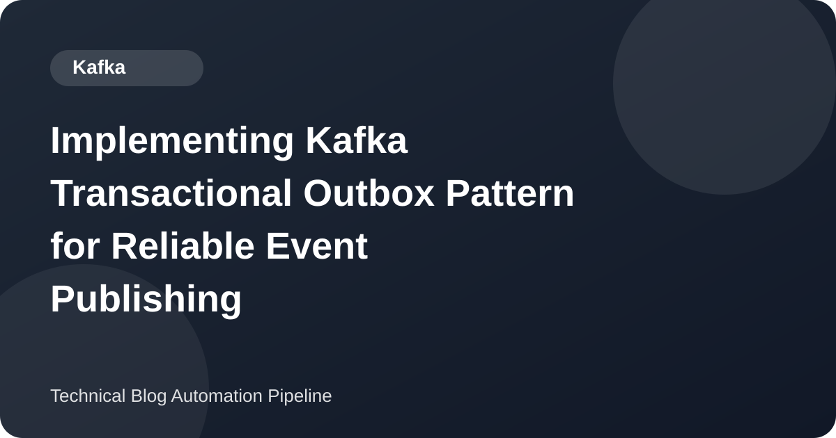Implementing Kafka Transactional Outbox Pattern for Reliable Event Publishing
