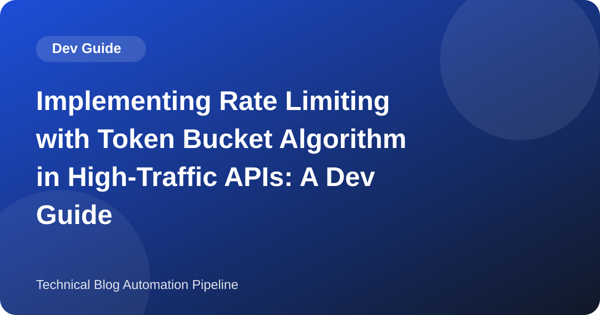 Implementing Rate Limiting with Token Bucket Algorithm in High-Traffic APIs: A Dev Guide