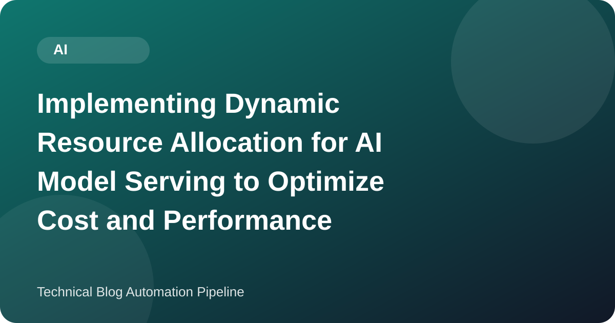 Implementing Dynamic Resource Allocation for AI Model Serving to Optimize Cost and Performance