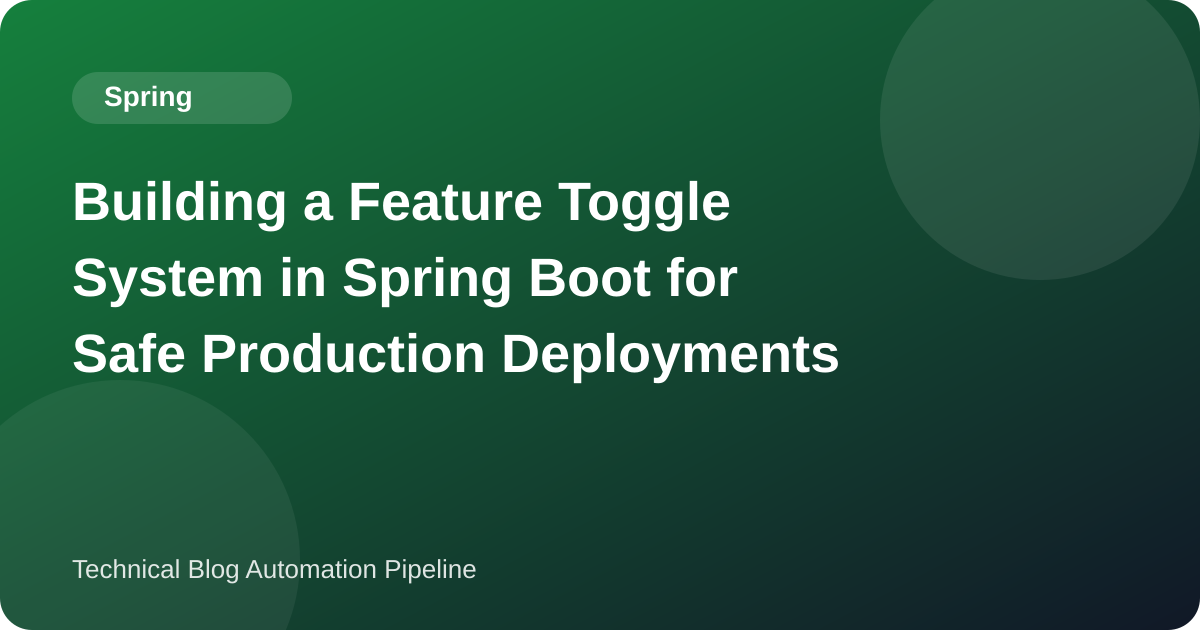 Building a Feature Toggle System in Spring Boot for Safe Production Deployments