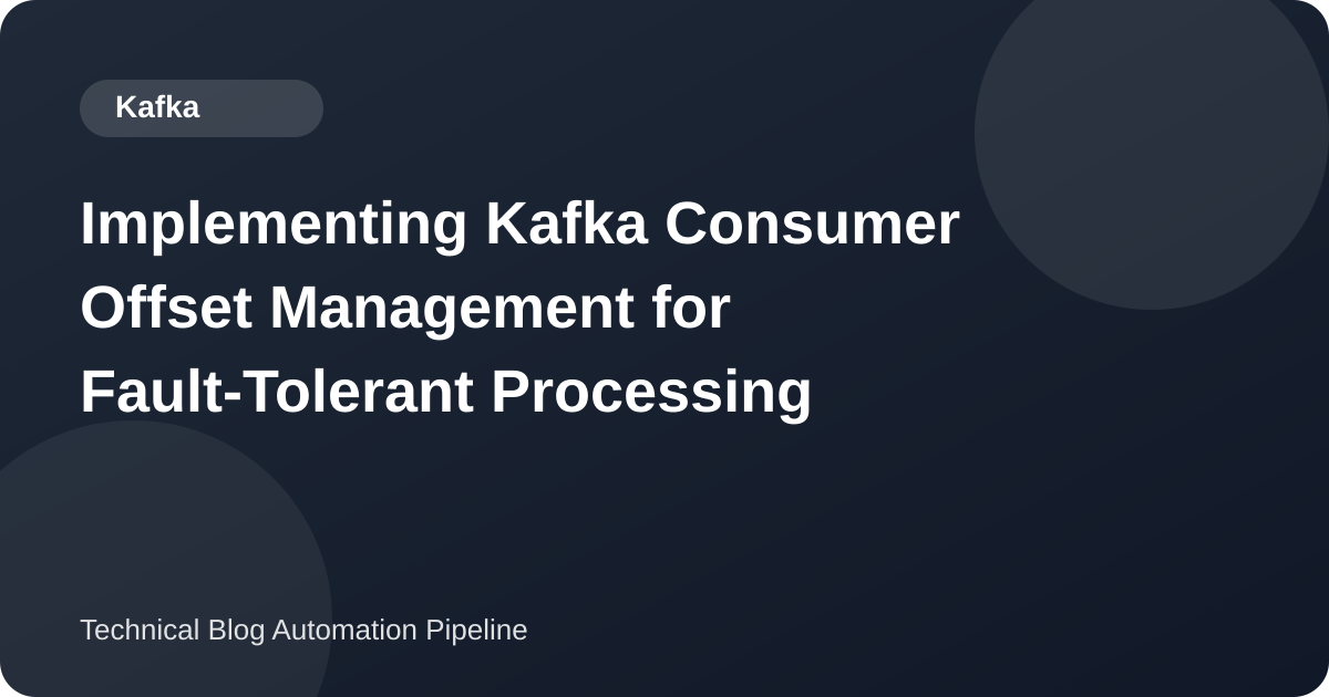 Implementing Kafka Consumer Offset Management for Fault-Tolerant Processing