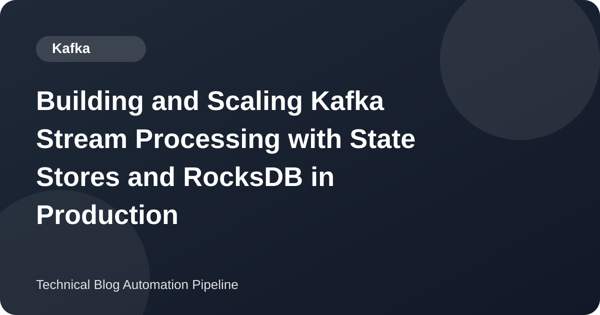 Building and Scaling Kafka Stream Processing with State Stores and RocksDB in Production