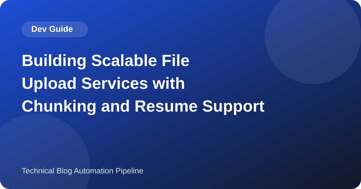 Building Scalable File Upload Services with Chunking and Resume Support