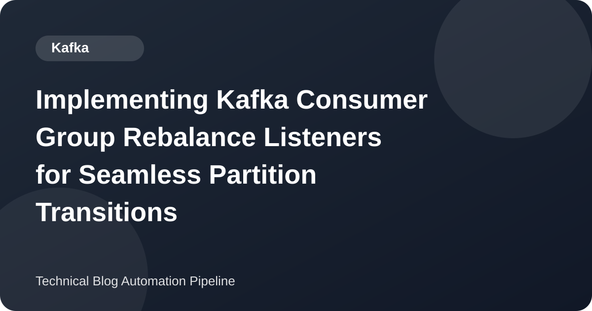 Implementing Kafka Consumer Group Rebalance Listeners for Seamless Partition Transitions