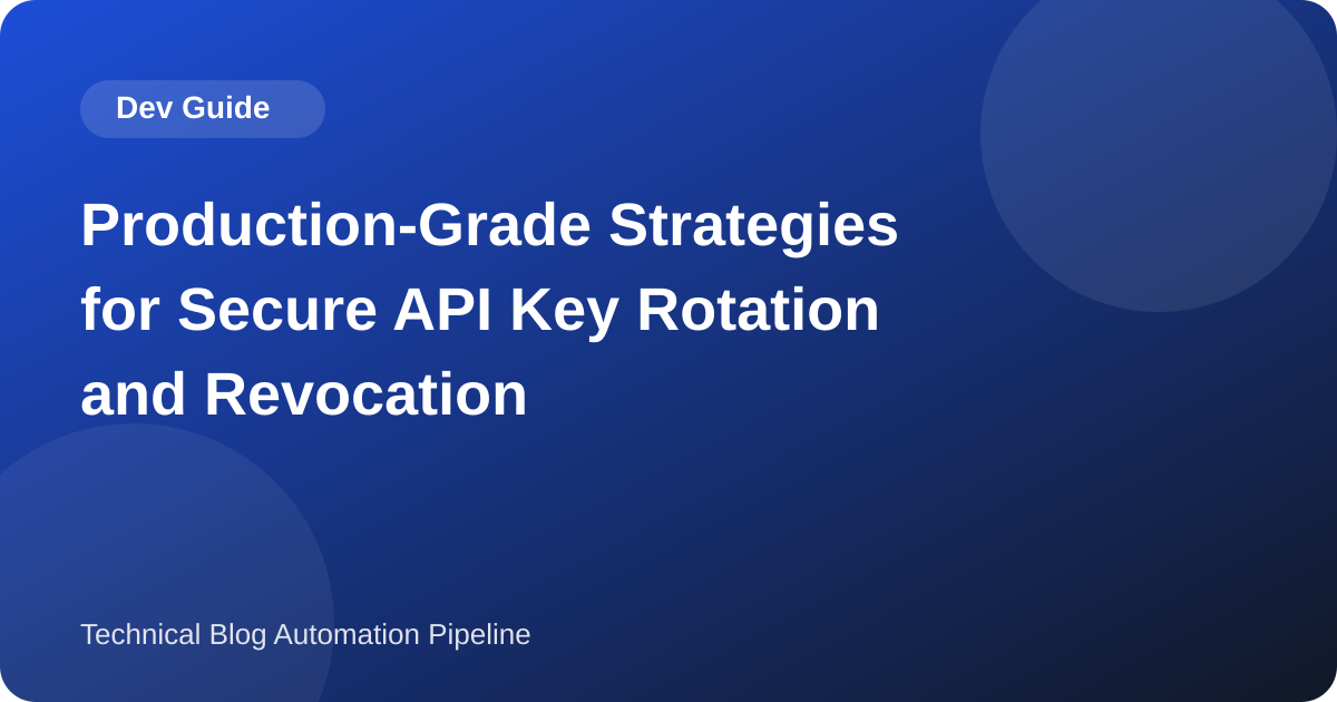 API Key Rotation and Revocation: A Verifier That Stores Hashes, Overlaps Two Keys, and Cuts a Key Off on the Next Request