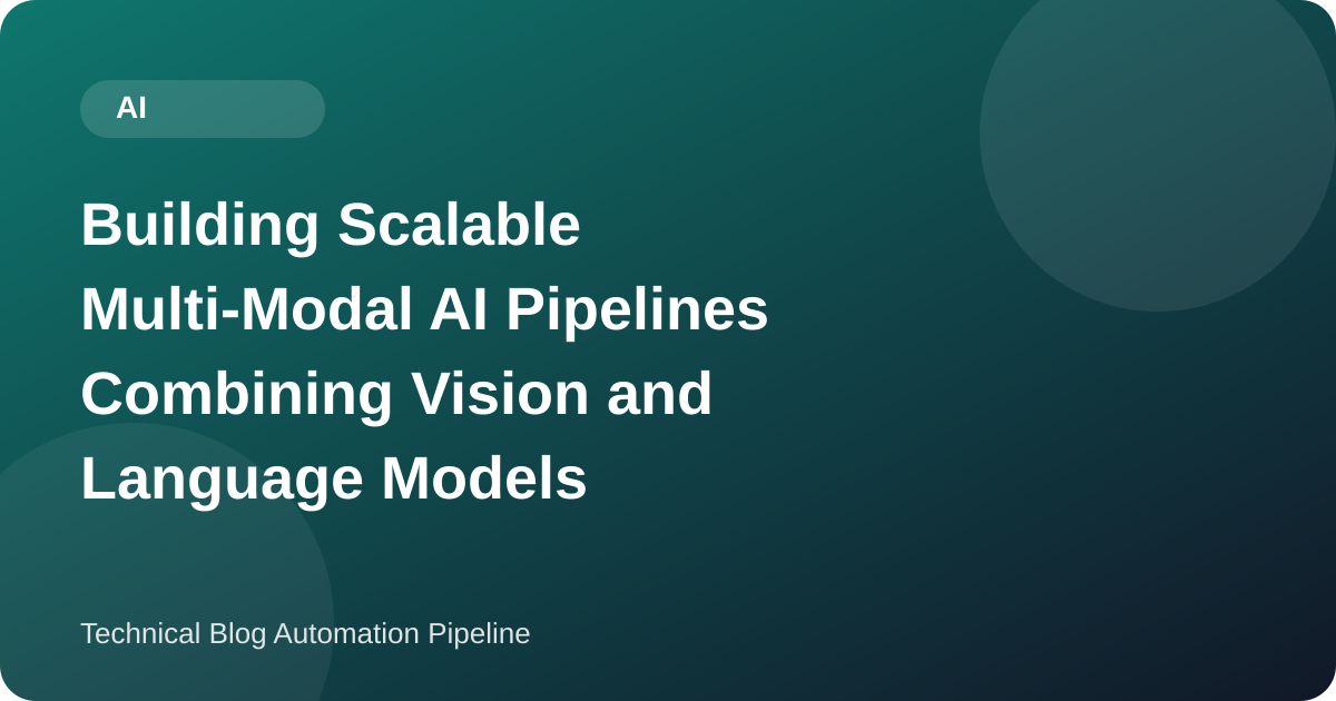 Building Scalable Multi-Modal AI Pipelines Combining Vision and Language Models