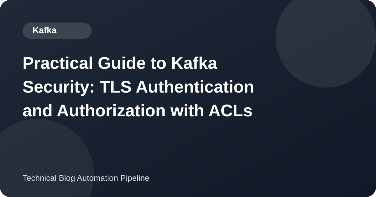 Kafka Security with Mutual TLS and ACLs: A KRaft Lab, the Principal Trap, and the Commands That Still Exist